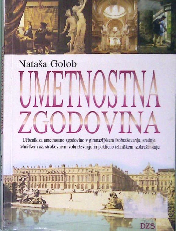 Umetnostna zgodovina : Učbenik za umetnostno zgodovino v gimnazijskem izobraževanju, srednje tehniškem oz. strokovnem izobraževanju in poklicno tehniškem izobraževanju