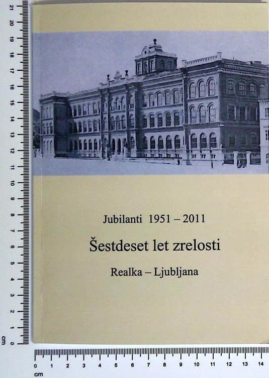Šestdeset let zrelosti : Realka Ljubljana  Jubilanti 1951 - 2011