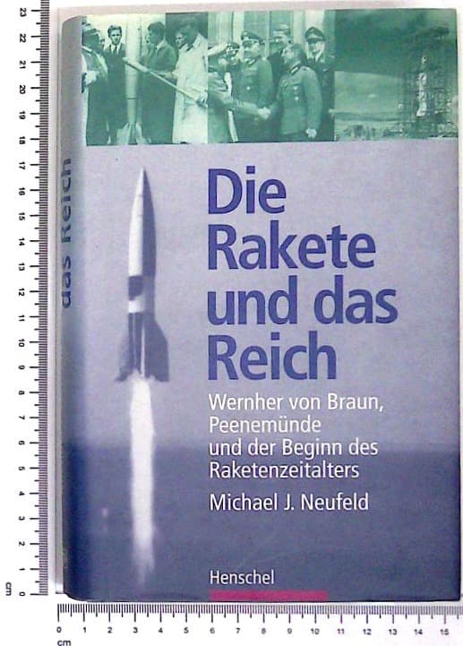 Die Rakete und das Reich : Wernher von Braun, Peenemünde und der Beginn des Raketenzeitalters