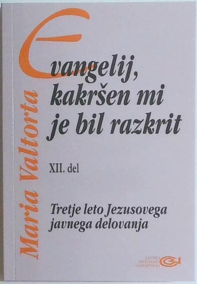 Evangelij, kakršen mi je bil razkrit XII. del : Tretje leto Jezusovega javnega delovanja