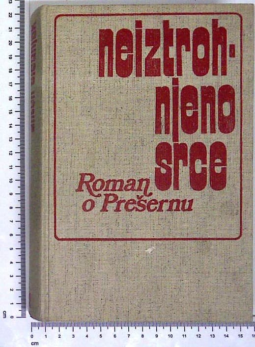 Neiztrohnjeno srce : Roman o Prešernu - prva knjiga