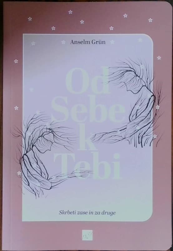 Od sebe k tebi : skrbeti zase in za druge
