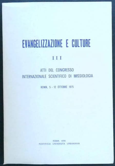 Evangelizzazione E Culture III. : Atti Del Congresso Internazionale Scientifico Di Missiologia, Roma, 5-12 Ottobre 1975