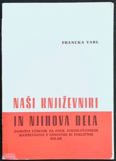 Naši književniki in njihova dela - Pomožni učbenik za pouk Jugoslovanskih književnosti v osnovnih šolah in poklicnih šolah