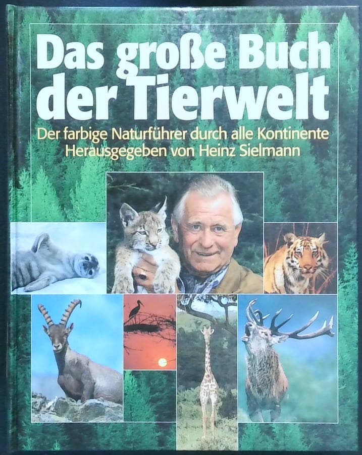 Das große Buch der Tierwelt : Der farbige Naturführer durch alle Kontinente Herausgegeben von Heinz Sielmann