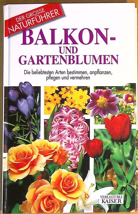Der grosse Naturführer: Balkon- und Gartenblumen. Die beliebtesten Arten bestimmen, anpflanzen, pflegen und vermehren