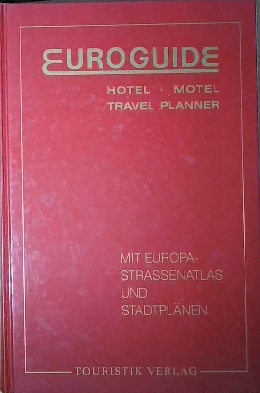 Euroguide hotel+motel travel planner : mit Europa- strassenatlas und stadtplänen