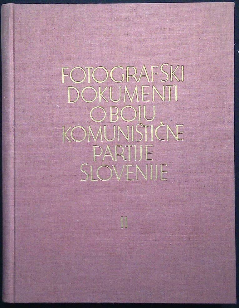 Fotografski dokumenti o boju Komunistične partije Slovenije II. (1. knjiga)