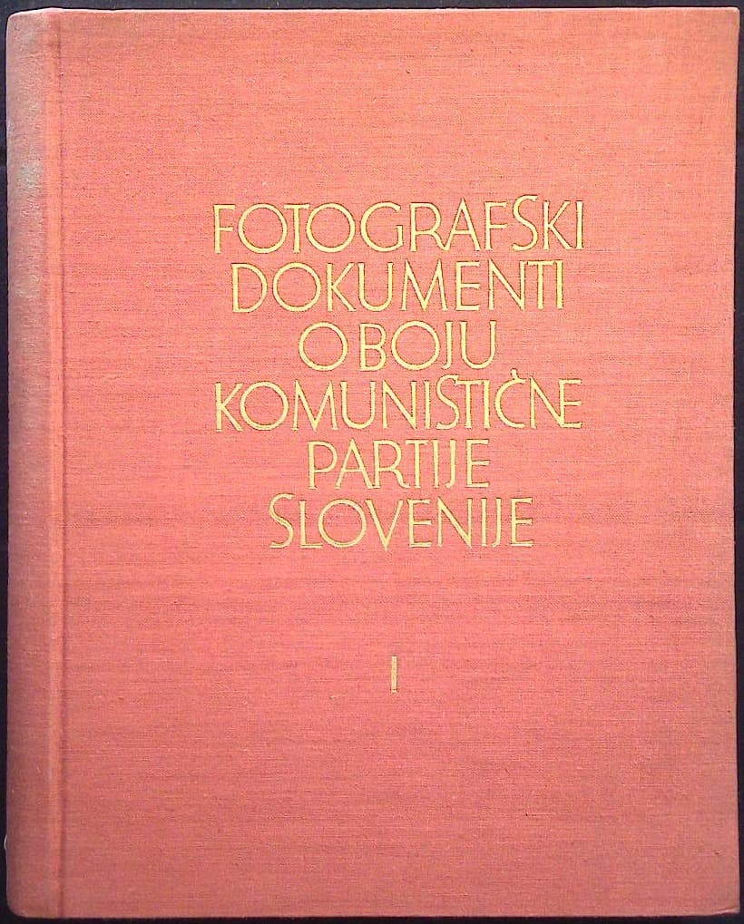 Fotografski dokumenti o boju Komunistične partije Slovenije I. (1. knjiga)