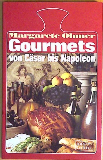 Gourmets, von Cäsar bis Napoleon
