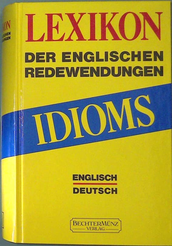 Idioms-Lexikon der englischen Redewendungen. Englisch-Deutsch