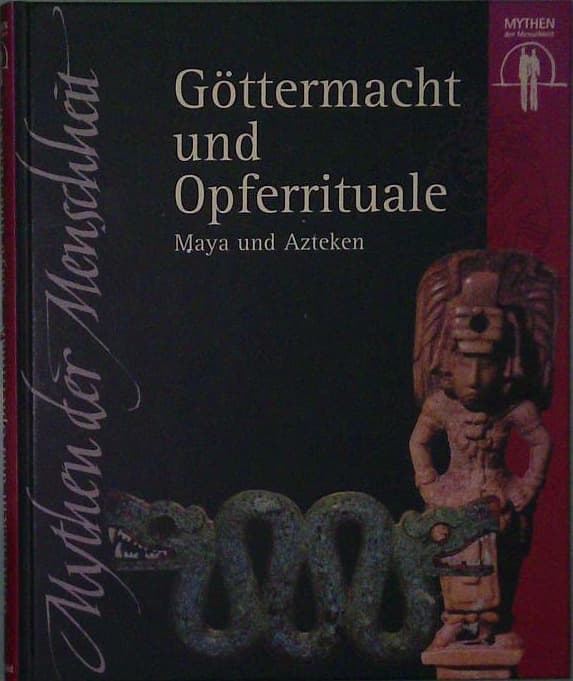 Mythen der Menschheit - Göttermacht und Opferrituale Maya und Azteken