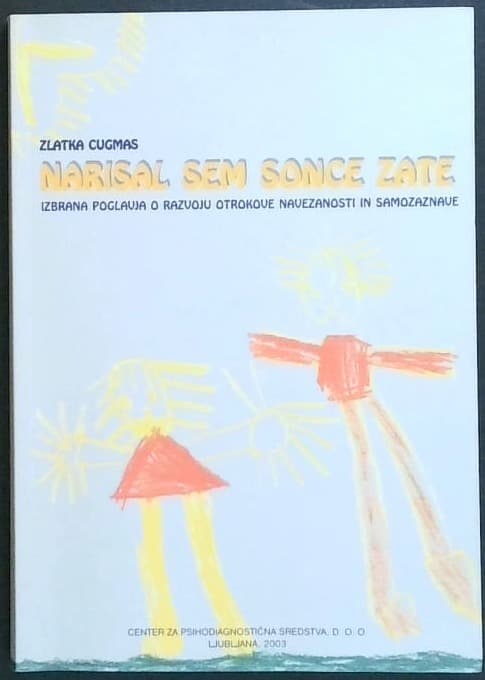 Narisal sem sonce zate : Izbrana poglavja o razvoju otrokove navezanosti in samozaznave