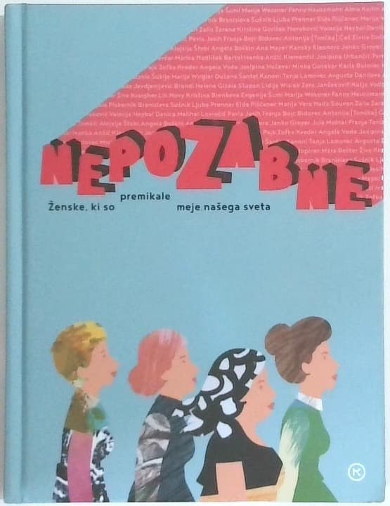 Nepozabne : ženske, ki so premikale meje našega sveta