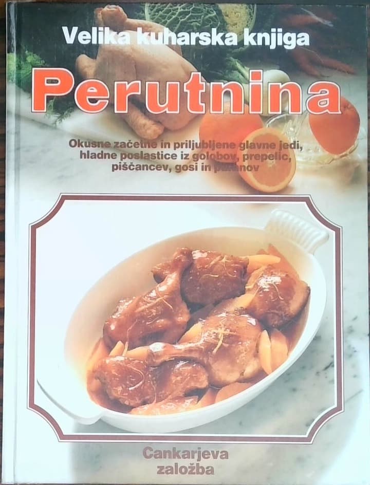 Perutnina - Okusne začetne in priljubljene glavne jedi, hladne poslastice iz golobov, prepelic, piščancev, gosi in puranov.