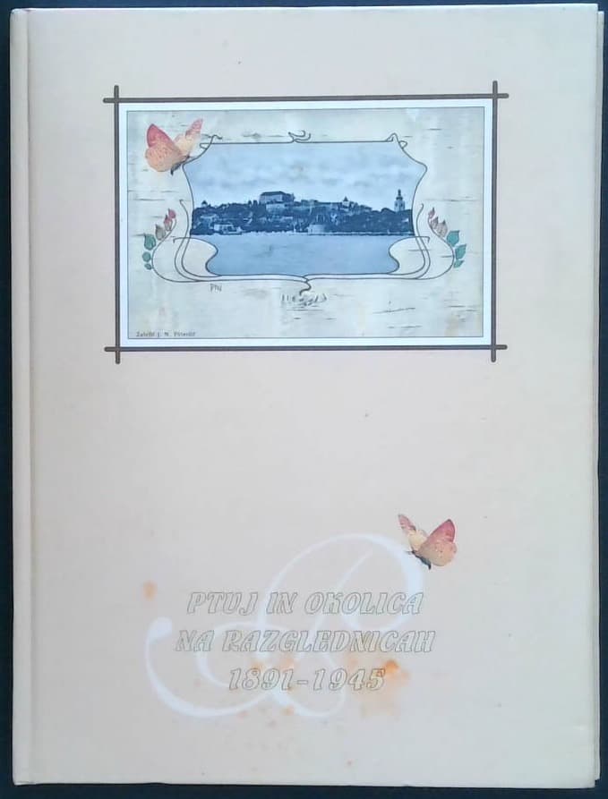Ptuj in okolica na razglednicah : 1891 - 1945