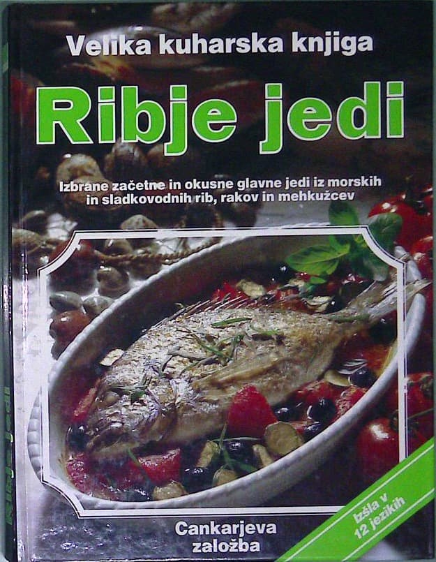 Ribje jedi: izbrane začetne in okusne glavne jedi iz morskih in sladkovodnih rib, rakov in mehkužcev