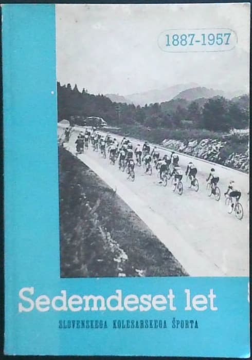 Sedemdeset let slovenskega kolesarskega športa 1887 - 1957