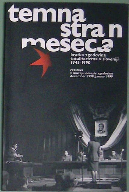 Temna stran meseca: Kratka zgodovina totalitarizma v Sloveniji 1945 - 1990