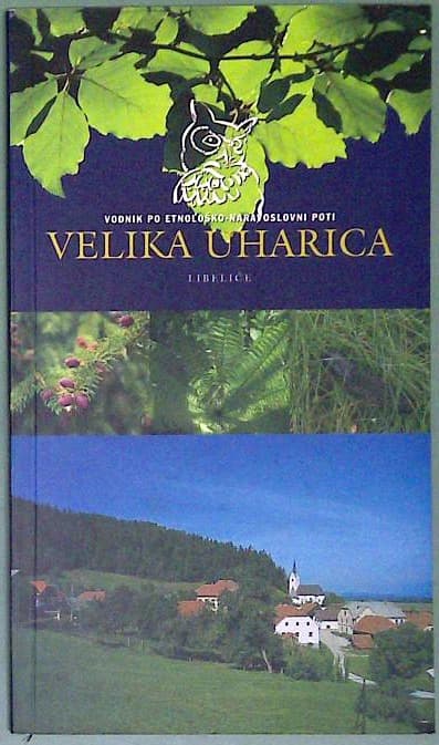 Vodnik po etnološko naravoslovni poti : Velika uharica Libeliče